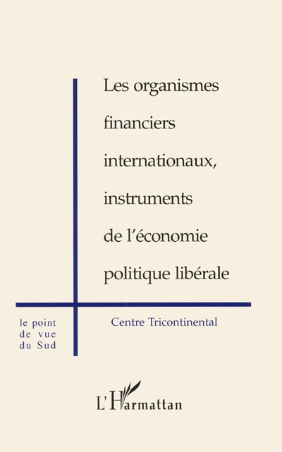 Les organismes financiers internationaux, instruments de l'économie politique libérale