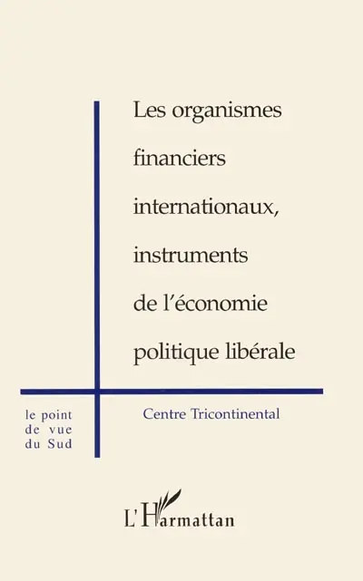 Les organismes financiers internationaux, instruments de l'économie politique libérale