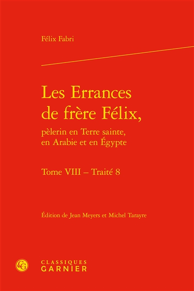 Les errances de frère Félix, pèlerin en Terre sainte, en Arabie et en Egypte. Vol. 8. Traité 8