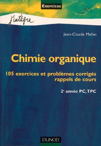 Chimie organique : 105 exercices et problèmes corrigés, rappels de cours : 2e année PC, TPC