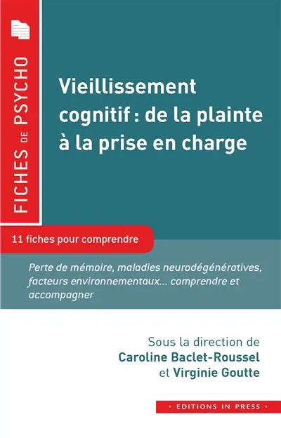Vieillissement cognitif, de la plainte à la prise en charge : 11 fiches pour comprendre : perte de mémoire, maladies neurodégénératives, facteurs environnementaux... comprendre et accompagner