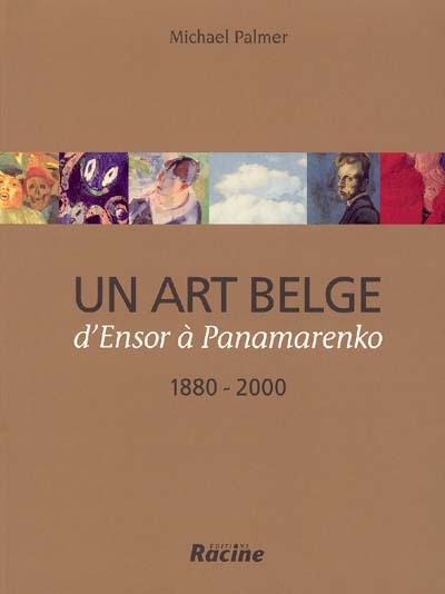 Un art belge : d'Ensor à Panamarenko, 1880-2000