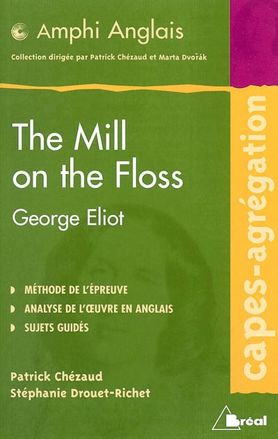 The mill on the floss, George Eliot : Capes agrégation, méthode de l'épreuve, analyse de l'oeuvre en anglais, sujets guidés