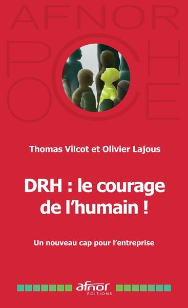 DRH : le courage de l'humain ! : un nouveau cap pour l'entreprise