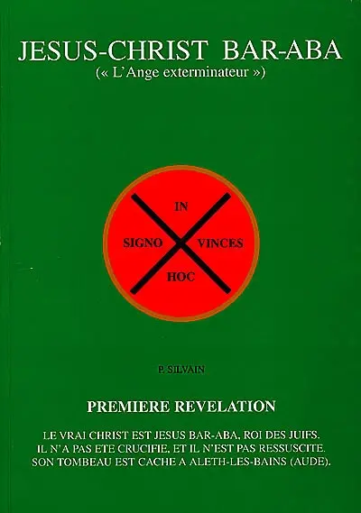 Jésus-Christ Bar-Aba, l'ange exterminateur : première révélation. Vol. 1