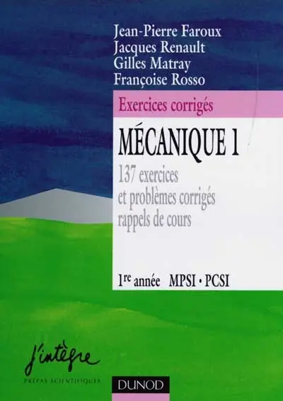Mécanique 1, 1re année MPSI-PCSI : 137 exercices et problèmes corrigés, rappels de cours