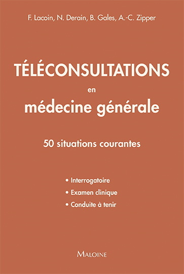Téléconsultations en médecine générale : 50 situations courantes : interrogatoire, examen clinique, conduite à tenir