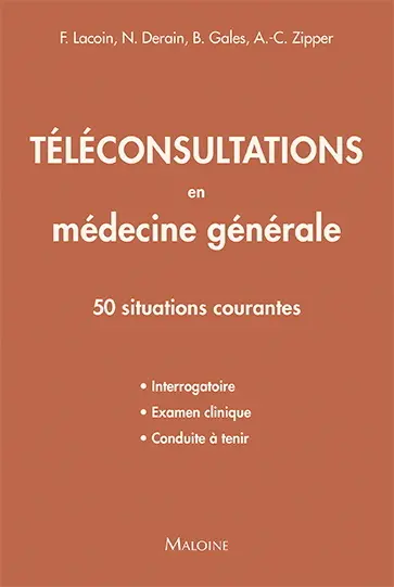 Téléconsultations en médecine générale : 50 situations courantes : interrogatoire, examen clinique, conduite à tenir