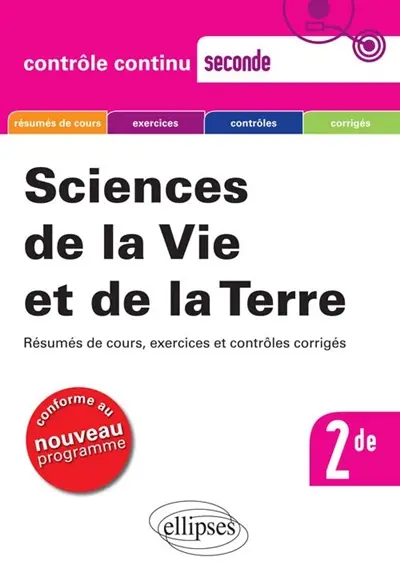 Sciences de la vie et de la Terre, seconde : résumés de cours, exercices et contrôles corrigés : conforme au nouveau programme