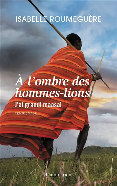 A l'ombre des hommes-lions : j'ai grandi maasai : témoignage
