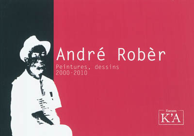 André Robèr : peintures, dessins 2000-2010