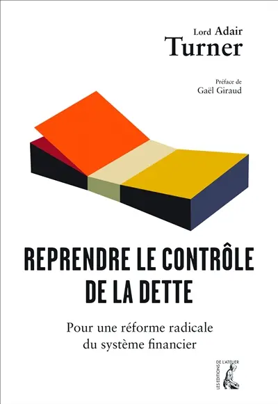 Reprendre le contrôle de la dette : pour une réforme radicale de la monnaie, du crédit et des banques