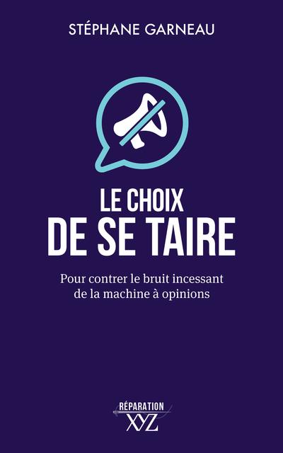 Le choix de se taire : Pour contrer le bruit incessant de la machine à opinions