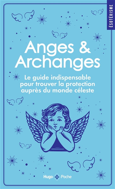 Anges & archanges : le guide indispensable pour trouver la protection auprès du monde céleste
