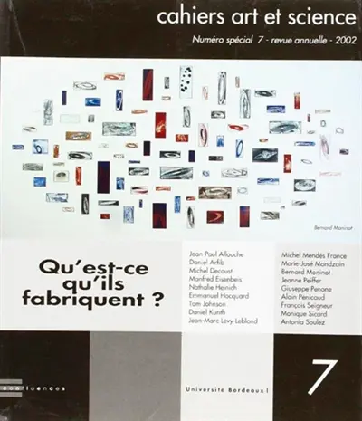 Cahiers art et science, n° 7. Qu'est-ce qu'ils fabriquent ?