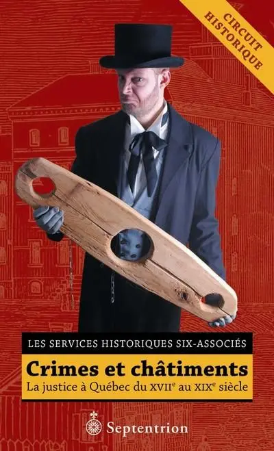 Crimes et châtiments : la justice à Québec du XVIIe au XIXe siècle