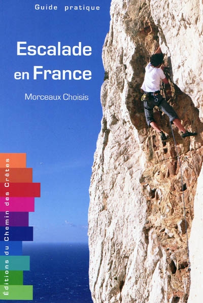 Escalade en France : morceaux choisis : guide pratique