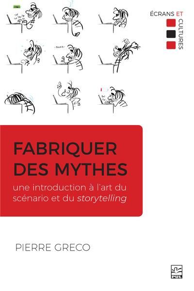 Fabriquer des mythes : Une introduction à l’art du scénario et du storytelling
