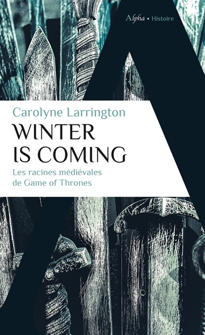 Winter is coming : les racines médiévales de Game of thrones