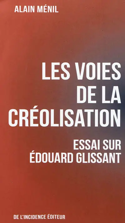 Les voies de la créolisation : essai sur Edouard Glissant