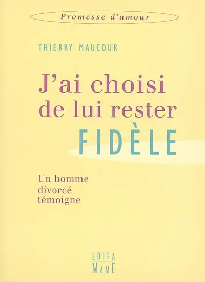 J'ai choisi de lui rester fidèle : un homme divorcé témoigne