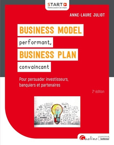 Business model performant, business plan convaincant : pour persuader investisseurs, banquiers et partenaires