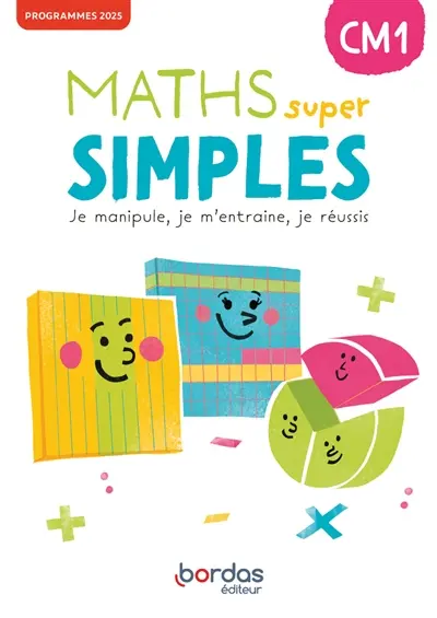 Maths super simples CM1 : je manipule, je m'entraîne, je réussis : programmes 2025