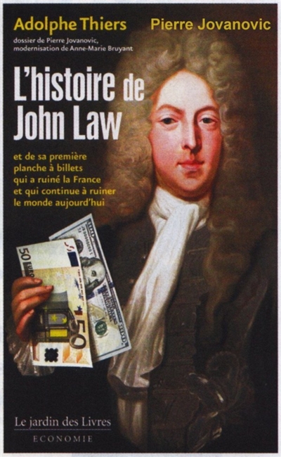 L'histoire de John Law : et de sa première planche à billets qui a ruiné la France, et qui continue à ruiner le monde aujourd'hui