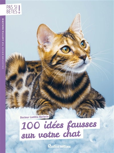100 idées fausses sur votre chat : comportement, alimentation, santé...