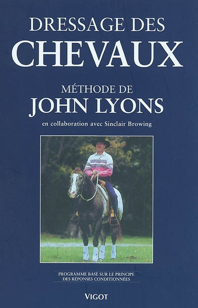 Dressage des chevaux selon la méthode de John Lyons : programme basé sur le principe des réponses conditionnées