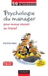 Psychologie du manager : pour mieux réussir au travail : 50 petites expériences