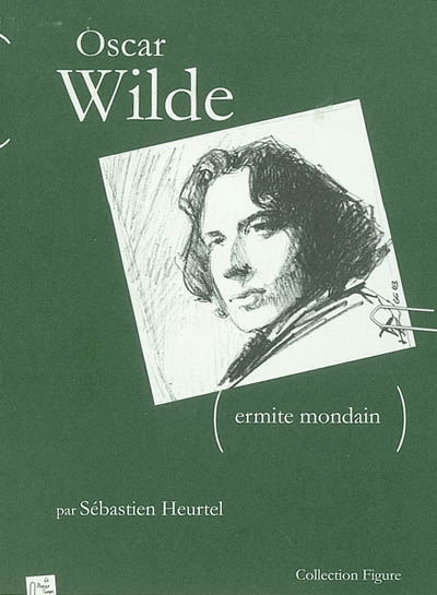 Oscar Wilde... ermite mondain (Fublin 1854-Paris 1900)