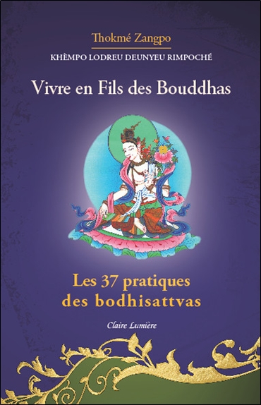 Vivre en fils des bouddhas. Les 37 pratiques des bodhisattvas - Gyalsé Thogmé Zangpo