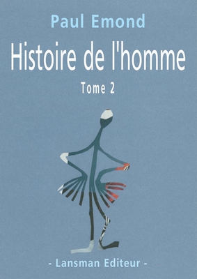 Histoire de l'homme : pièce fleuve, mobile, chaotique et à suivre. Vol. 2