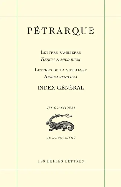 Lettres familières. Rerum familiarum. Lettres de la vieillesse. Rerum senilium : index général