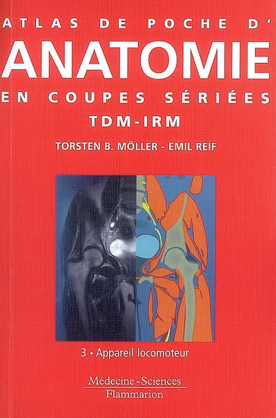 Atlas de poche d'anatomie en coupes sériées TDM-IRM. Vol. 3. Appareil locomoteur