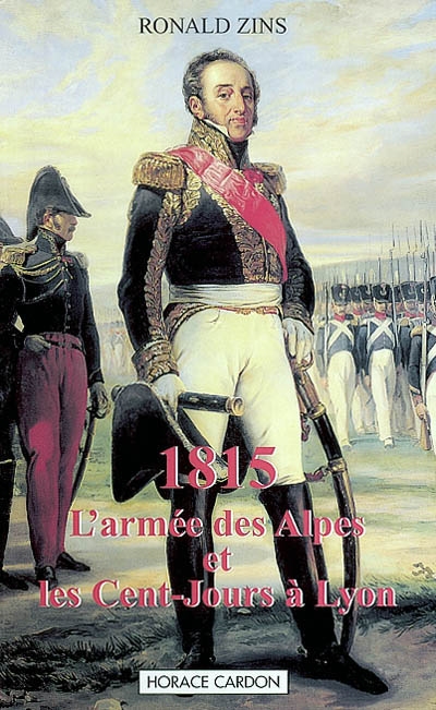 1815 : l'armée des Alpes et les Cent-Jours à Lyon