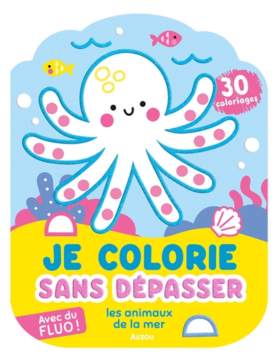 Je colorie sans dépasser : les animaux de la mer : 30 coloriages fluos !