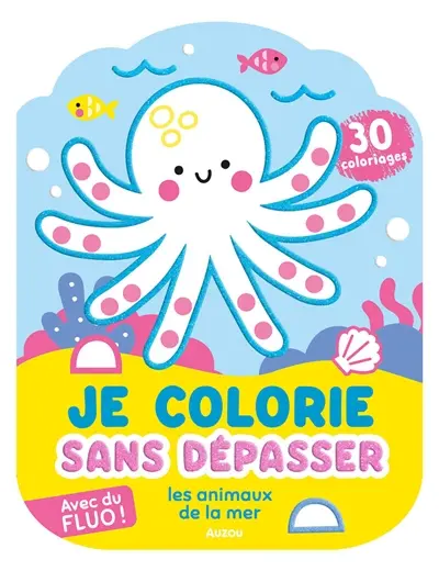 Je colorie sans dépasser : les animaux de la mer : 30 coloriages fluos !