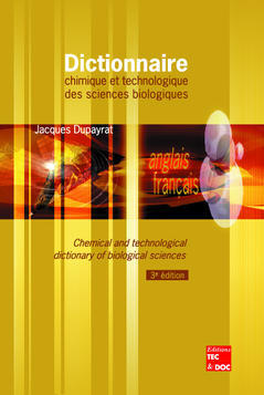 Dictionnaire chimique et technologique des sciences biologiques. Chemical and technological dictionary of biological sciences