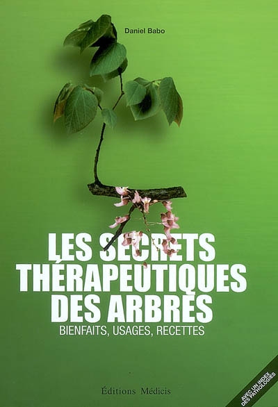 Les secrets thérapeutiques des arbres : bienfaits, usages, recettes