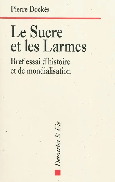 Le sucre et les larmes : bref essai d'histoire et de mondialisation