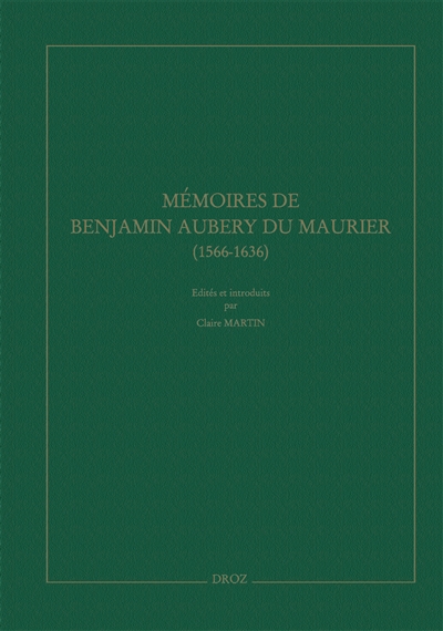 Mémoires de Benjamin Aubery du Maurier, ambassadeur protestant de Louis XIII (1566-1636)
