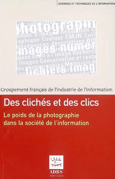 Des clichés et des clics : le poids de l'image photographique dans la société de l'information