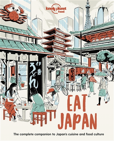 Eat Japan : the complete companion to Japan's cuisine and food culture
