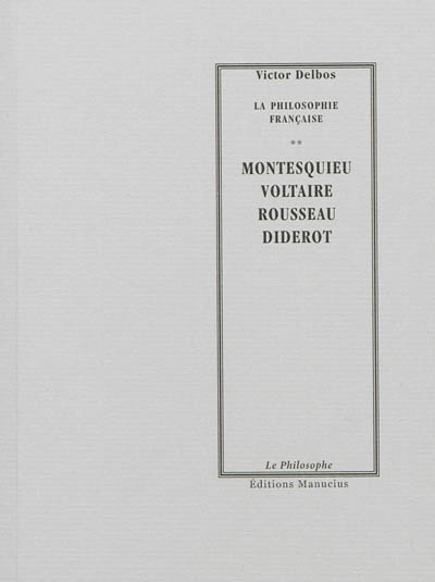 La philosophie française. Vol. 2. Montesquieu, Voltaire, Rousseau, Diderot