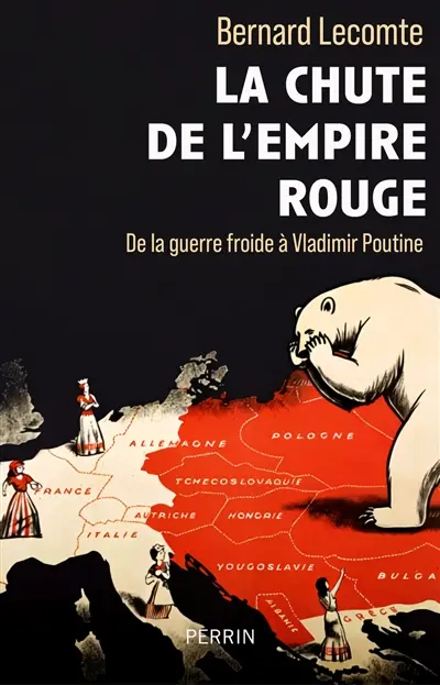 La chute de l'empire rouge : de la guerre froide à Vladimir Poutine