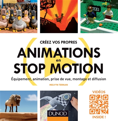 Créez vos propres animations en stop motion : équipement, animation, prise de vue, montage et diffusion