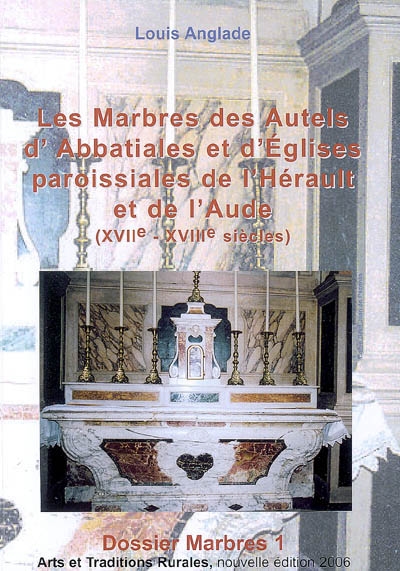 Cahiers d'arts et traditions rurales, n° 17. Les marbres et les autels d'abbatiales et d'églises paroissiales de l'Hérault et de l'Aude (XVIIe-XVIIIe siècles) : supplément, dossier marbres, 1