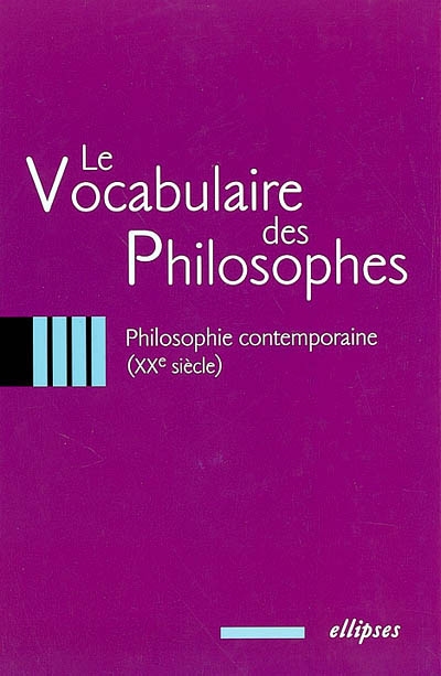 Le vocabulaire des philosophes. Vol. 4. Philosophie contemporaine : XXe siècle